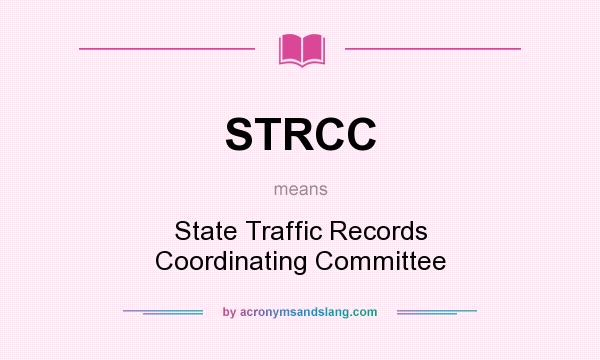 What does STRCC mean? It stands for State Traffic Records Coordinating Committee