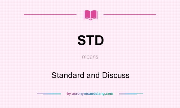 What does STD mean? It stands for Standard and Discuss