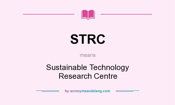 What does STRC mean? It stands for Sustainable Technology Research Centre