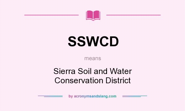 What does SSWCD mean? It stands for Sierra Soil and Water Conservation District
