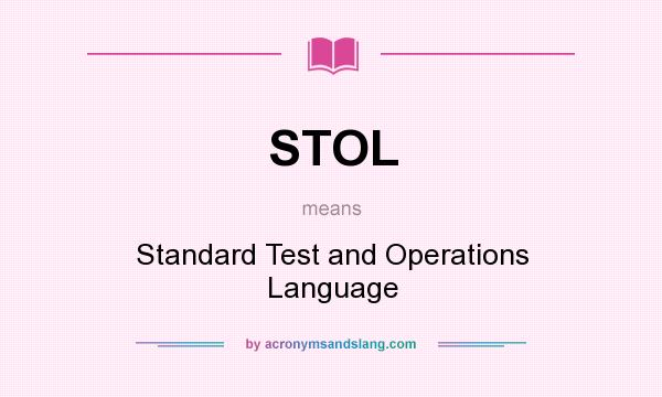 What does STOL mean? It stands for Standard Test and Operations Language