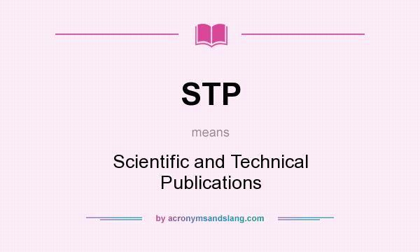 What does STP mean? It stands for Scientific and Technical Publications