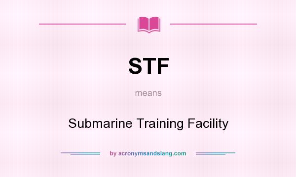 What does STF mean? It stands for Submarine Training Facility