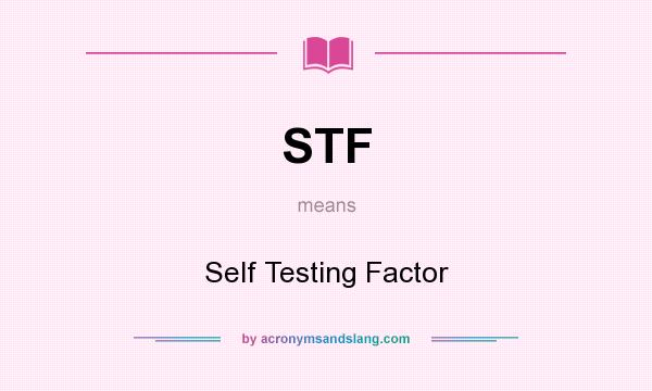 What does STF mean? It stands for Self Testing Factor