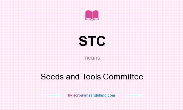 What does STC mean? It stands for Seeds and Tools Committee