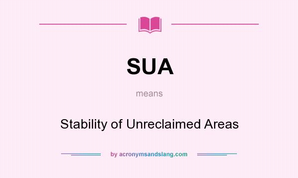 What does SUA mean? It stands for Stability of Unreclaimed Areas
