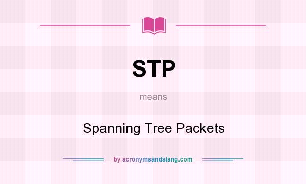 What does STP mean? It stands for Spanning Tree Packets