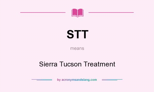 What does STT mean? It stands for Sierra Tucson Treatment