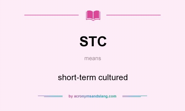 What does STC mean? It stands for short-term cultured