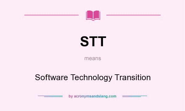 What does STT mean? It stands for Software Technology Transition