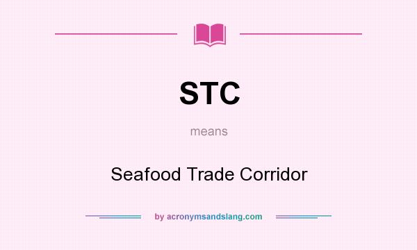 What does STC mean? It stands for Seafood Trade Corridor