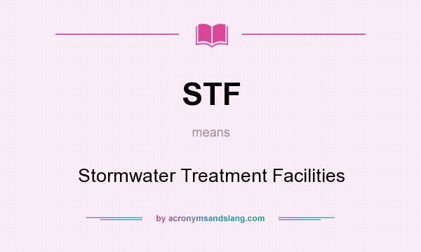 What does STF mean? It stands for Stormwater Treatment Facilities