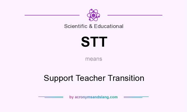 What does STT mean? It stands for Support Teacher Transition