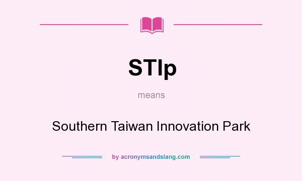 What does STIp mean? It stands for Southern Taiwan Innovation Park