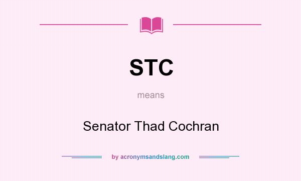 What does STC mean? It stands for Senator Thad Cochran