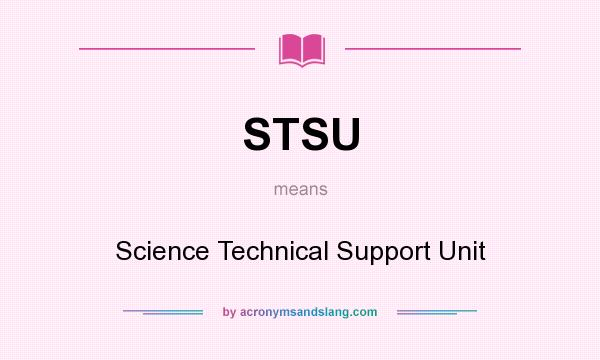 What does STSU mean? It stands for Science Technical Support Unit
