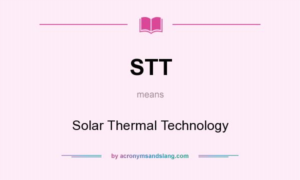 What does STT mean? It stands for Solar Thermal Technology