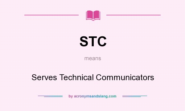 What does STC mean? It stands for Serves Technical Communicators