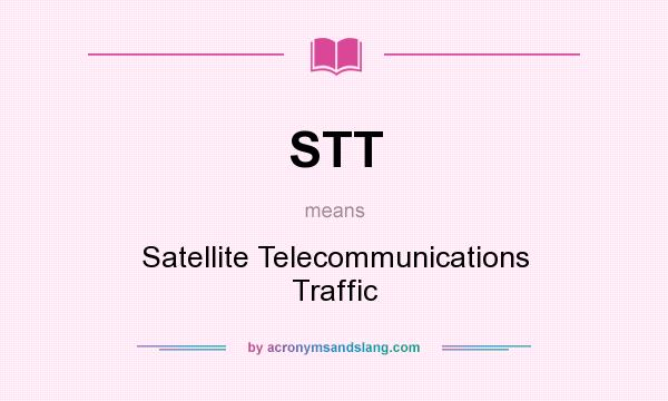 What does STT mean? It stands for Satellite Telecommunications Traffic