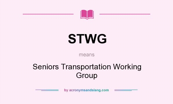 What does STWG mean? It stands for Seniors Transportation Working Group