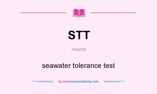 What does STT mean? It stands for seawater tolerance test