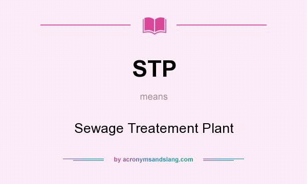 What does STP mean? It stands for Sewage Treatement Plant