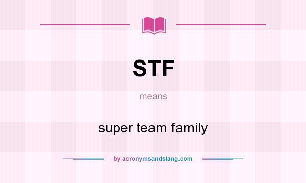 What does STF mean? It stands for super team family
