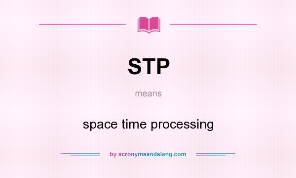 What does STP mean? It stands for space time processing