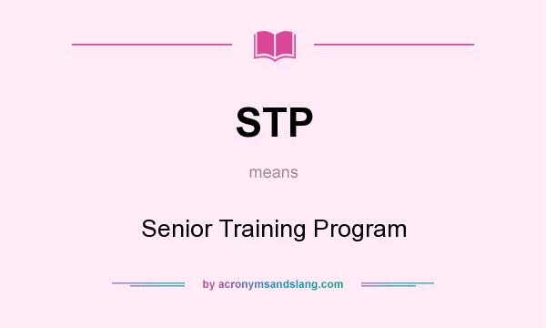 What does STP mean? It stands for Senior Training Program