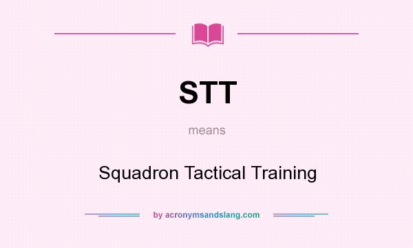 What does STT mean? It stands for Squadron Tactical Training