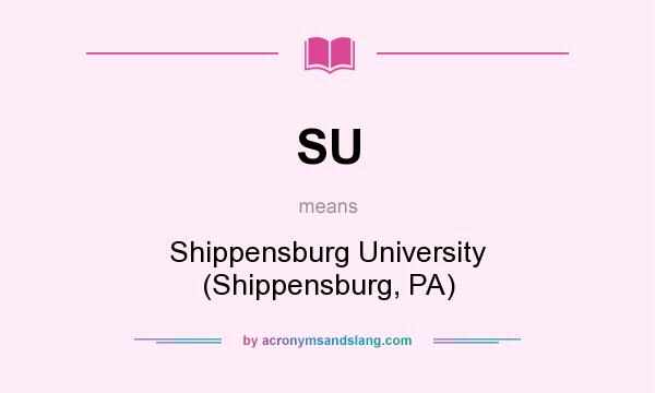 What does SU mean? It stands for Shippensburg University (Shippensburg, PA)