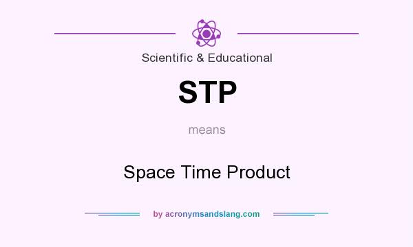 What does STP mean? It stands for Space Time Product