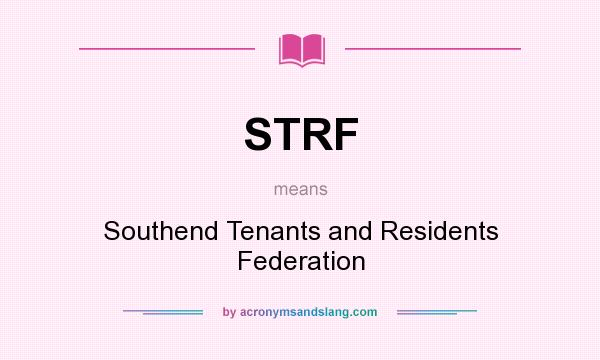 What does STRF mean? It stands for Southend Tenants and Residents Federation