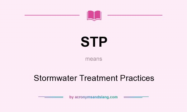 What does STP mean? It stands for Stormwater Treatment Practices