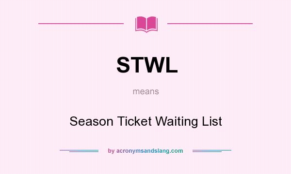 What does STWL mean? It stands for Season Ticket Waiting List