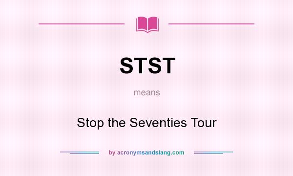 What does STST mean? It stands for Stop the Seventies Tour