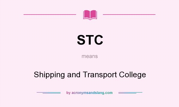 What does STC mean? It stands for Shipping and Transport College