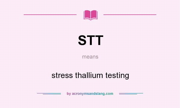What does STT mean? It stands for stress thallium testing