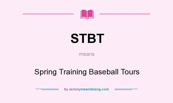 What does STBT mean? It stands for Spring Training Baseball Tours