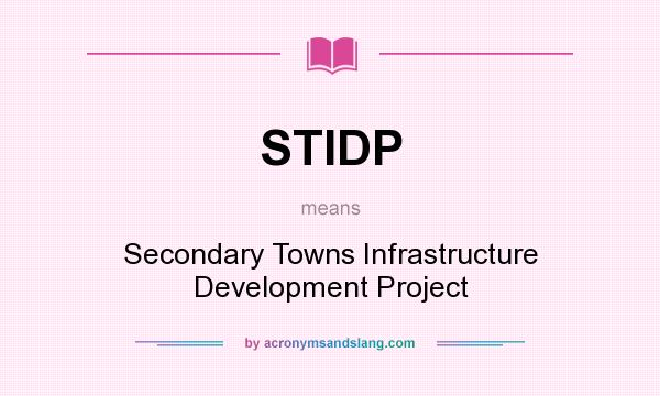 What does STIDP mean? It stands for Secondary Towns Infrastructure Development Project