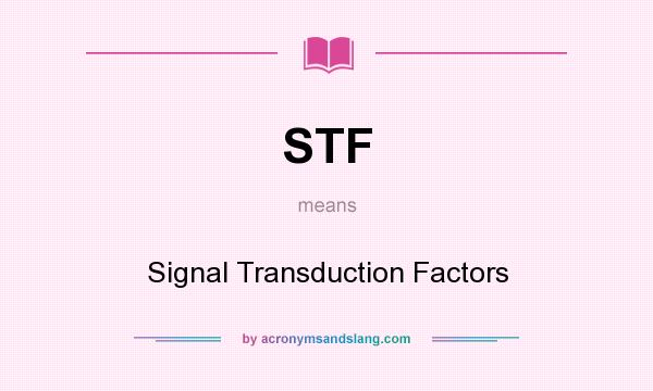 What does STF mean? It stands for Signal Transduction Factors
