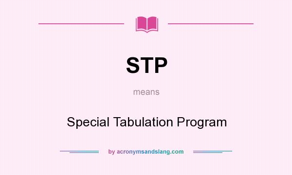 What does STP mean? It stands for Special Tabulation Program