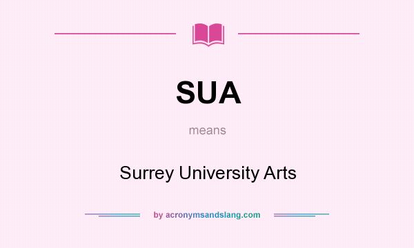 What does SUA mean? It stands for Surrey University Arts