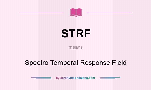 What does STRF mean? It stands for Spectro Temporal Response Field
