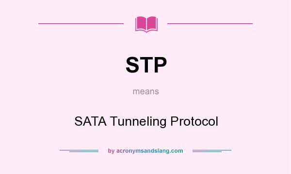 What does STP mean? It stands for SATA Tunneling Protocol