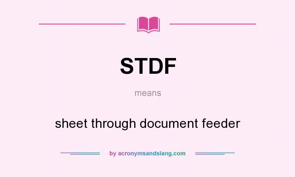 What does STDF mean? It stands for sheet through document feeder