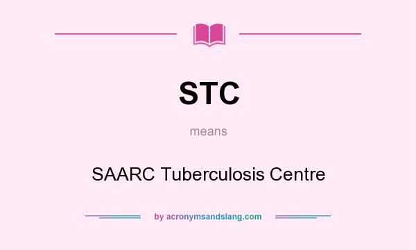 What does STC mean? It stands for SAARC Tuberculosis Centre