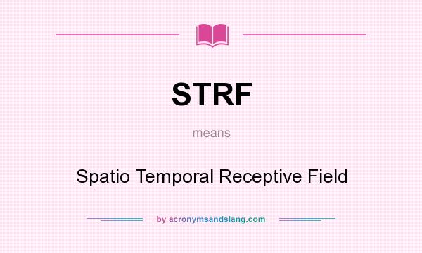 What does STRF mean? It stands for Spatio Temporal Receptive Field