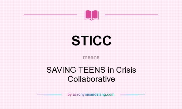What does STICC mean? It stands for SAVING TEENS in Crisis Collaborative