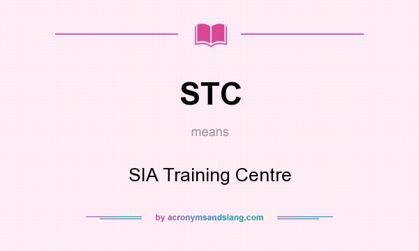 What does STC mean? It stands for SIA Training Centre